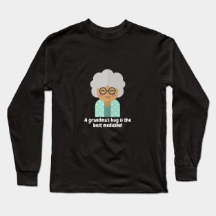 A grandma's hug is the best medicine! Long Sleeve T-Shirt